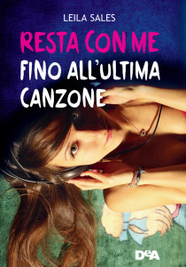 Libri Aprile 2016-Resta con me fino all'ultima canzone - Leila Sales