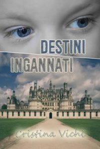 Titolo: Destini Ingannati Autore: Cristina Vichi - Segnalazioni di Autori 