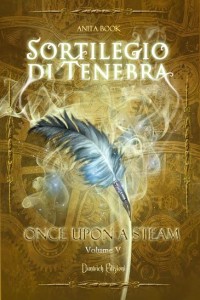 Libri Aprile - Titolo Sortilegio di Tenebra (Once Upon a Steam –Episodio V) Autore Anita Book