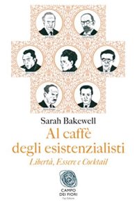 Al caffè degli esistenzialisti - Libertà, essere e cocktail. Autore: Sarah Bakewell