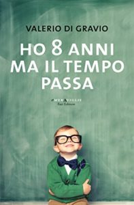 Ho 8 anni ma il tempo passa Autore: Valerio Di Gravio