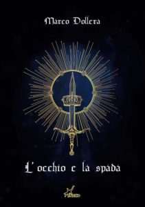 L'occhio e la spada Autore: Marco Dollera - nuove uscite settembre- stefania siano