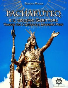 Pachakuteq e il vecchio Scrittore - Viaggio tra l'antico e il moderno Perù