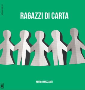 Ragazzi di carta Autore: Marco Mazzanti - segnalazione - Stefania Siano